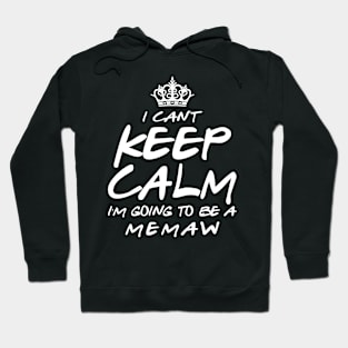 I Cant keep Calm Soon To Be Memaw Art Gift For Women Mother day Hoodie